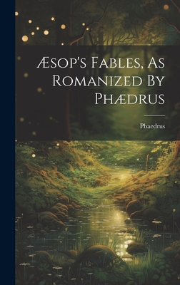 sop's Fables, As Romanized By Phdrus - Phaedrus (Creator)