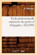 cole Professionnelle Suprieure Des Postes Et Tlgraphes. (d.1894)