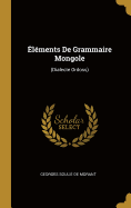 lments De Grammaire Mongole: (Dialecte Ordoss)