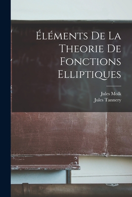 lments de la Theorie de Fonctions Elliptiques - Tannery, Jules, and Molk, Jules