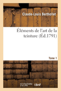 lments de l'Art de la Teinture. Tome 1