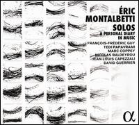 ric Montalbetti: Solos - A Personal Diary in Music - David Guerrier (horn); Franois-Frederic Guy (piano); Jean-Louis Capezzali (oboe); Marc Coppey (cello);...