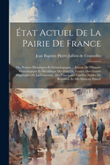 tat actuel de la pairie de France; ou, Notices historiques et gnalogiques ... extrait de l'Histoire gnalogique et hraldique des pairs de France, des grands dignitaires de la couronne, des principales familles nobles dy royaume et des maisons princi