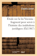 tude Sur La Loi Voconia: Fragment Pour Servir  l'Histoire Des Institutions Juridiques