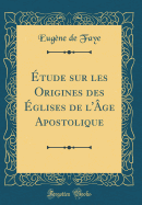 tude sur les Origines des glises de l'ge Apostolique (Classic Reprint)