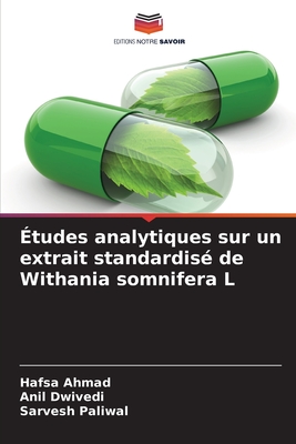 tudes analytiques sur un extrait standardis de Withania somnifera L - Ahmad, Hafsa, and Dwivedi, Anil, and Paliwal, Sarvesh