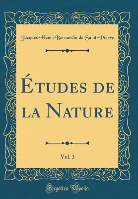 tudes de la Nature, Vol. 3 (Classic Reprint) - Saint-Pierre, Jacques-Henri Bernardin de