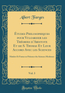 tudes Philosophiques pour Vulgariser les Thories dAristote Et de S. Thomas Et Leur Accord Avec les Sciences, Vol. 3: Matire Et Forme en Prsence des Sciences Modernes (Classic Reprint)