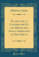 tudes sur la Littrature Et les M?urs des Anglo-Amricains au Xixe Sicle (Classic Reprint)