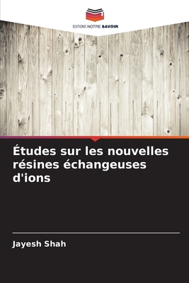 tudes sur les nouvelles rsines changeuses d'ions - Shah, Jayesh