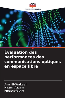 valuation des performances des communications optiques en espace libre - El-Wakeel, Amr, and Azzam, Nazmi, and Aly, Moustafa
