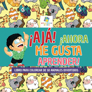 Aj! Ahora Me Gusta Aprender!: Libro para Colorear de 50 Animales Divertidos