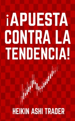 apuesta Contra La Tendencia! - Press, Dao (Editor), and Parra, Carlos (Translated by), and Ashi Trader, Heikin
