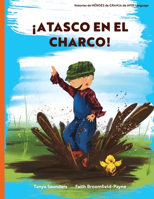 Atasco en el Charco!: ven a divertirte con los animales mientras practicas sonidos para "aprender a escuchar" - Saunders, Tanya, and Broomfield-Payne, Faith (Illustrator), and Mart?nez Ib߱ez, Roc?o (Translated by)