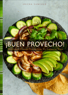 íBuen Provecho!: Traditional Mexican Flavors from My Cocina to Yours