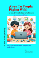 Crea Tu Propia Pgina Web!: - Gu?a Divertida para Nios