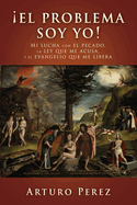 El problema soy yo!: Mi lucha con el pecado, la ley que me acusa, y el evangelio que me libera