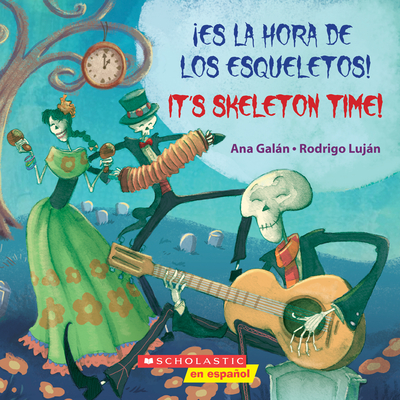 Es La Hora de Los Esqueletos! / It's Skeleton Time! (Scholastic Bilingual) - Galn, Ana, and Lujn, Rodrigo (Illustrator)