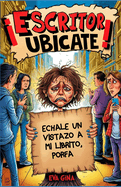 Escritor, ub?cate!: Un manual de buenas maneras para escritores que no quieren hacer el rid?culo