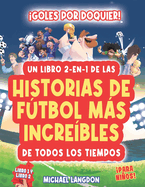 Goles Por Doquier! Un Libro 2-En-1 de Las Historias de Ftbol Ms Incre?bles de Todos Los Tiempos! Para Nios: Momentos nicos, entretenidos e inspiradores del mundo del ftbol!