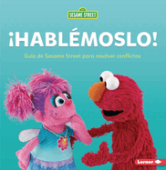 Habl?moslo! (Let's Talk about It!): Gu?a de Sesame Street (R) Para Resolver Conflictos (a Sesame Street (R) Guide to Resolving Conflict)