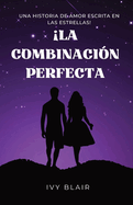 La Combinaci?n Perfecta: Una Historia de Amor Escrita En las Estrellas!