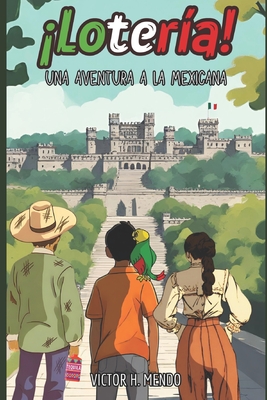 LOTERIA! Una Aventura a la Mexicana - Mendo, Victor H