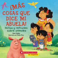 Ms Cosas Que Dice Mi Abuela!: Dichos Y Refranes Sobre Animales (Spanish Language Edition of Other Things My Grandmother Says)