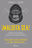 maldita Sea!: Una Gu?a Para Superar La IRA Masculina