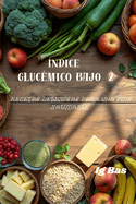 ndice glucmico bajo 2: Recetas Deliciosas para una Vida Saludable