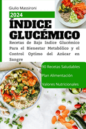 ndice Glucmico: Recetas de Bajo Indice Glucmico Para el Bienestar Metablico y el Control Optimo del Azcar en Sangre