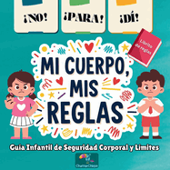 NO! PARA! DIME! - Mi Cuerpo, Mis Reglas! - Gu?a Infantil de Seguridad Corporal y L?mites,: Manual de normas de seguridad corporal para nios, Nios aprendiendo el buen tacto y el mal tacto