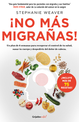 no Ms Migraas! / The Migraine Relief Plan: An 8-Week Transition to Better Eating, Fewer Headaches, and Optimal Health - Weaver, Stephanie
