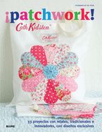 Patchwork!: 33 Proyectos Con Retales, Tradicionales E Innovadores, Con Diseos Exclusivos