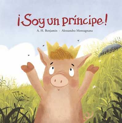 Soy Un Pr?ncipe! - Benjamin, A H, and Montagnana, Alessandro (Illustrator)