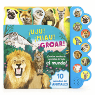 Uj! Miau! Groar! Escucha Sonidos de Animales de Todo El Mundo! (Spanish Edition)