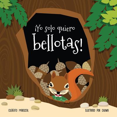 Yo solo quiero bellotas!: Aprende con Mina a probar alimentos nuevos - Chuwy (Illustrator), and Mariscal, Gilberto