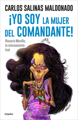 Yo Soy La Mujer del Comandante!: Rosario Murillo La Eternamente Leal / I Am the Commander's Wife! - Salinas Maldonado, Carlos, and Molina, Pedro X (Illustrator)