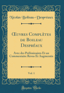 uvres Compl?tes de Boileau Despr?aux, Vol. 1: Avec des Pr?liminaires Et un Commentaire Revus Et Augment?s (Classic Reprint)