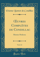 uvres Compl?tes de Condillac, Vol. 13: Histoire Moderne (Classic Reprint)