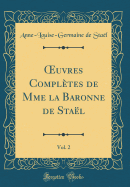 uvres Compl?tes de Mme la Baronne de Sta?l, Vol. 2 (Classic Reprint)