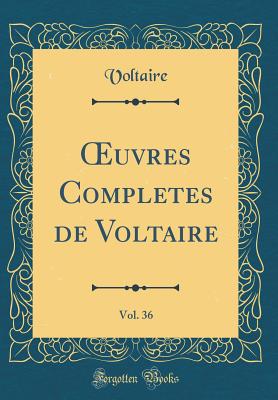 uvres Completes de Voltaire, Vol. 36 (Classic Reprint) - Voltaire, Voltaire