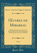 uvres de Mirabeau, Vol. 8: Pr?c?d?s d'une Notice sur la Vie Et Ses Ouvrages; Essai sur le Despotisme; Histoire Secr?te de la Cour de Berlin (Classic Reprint)