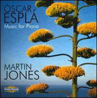 scar Espl: Music for Piano - Martin Jones (piano)