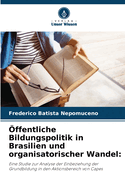 ffentliche Bildungspolitik in Brasilien und organisatorischer Wandel