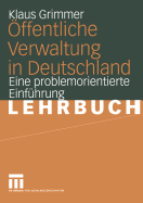 ffentliche Verwaltung in Deutschland: Grundlagen, Funktionen, Reformen. Eine problemorientierte Einfhrung