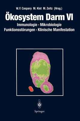 kosystem Darm VI: Immunologie, Mikrobiologie Funktionsstrungen, Klinische Manifestation - Caspary, Wolfgang F. (Editor), and Kist, Manfred (Editor), and Zeitz, Martin (Editor)