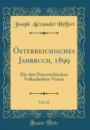 sterreichisches Jahrbuch, 1899, Vol. 23: Fr den sterreichischen Volkschriften-Verein (Classic Reprint)