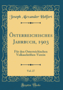 sterreichisches Jahrbuch, 1903, Vol. 27: Fr den sterreichischen Volksschriften-Verein (Classic Reprint)