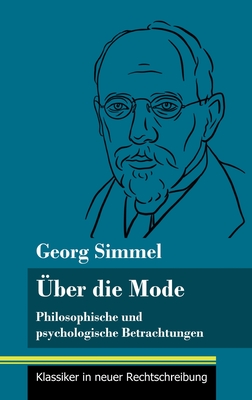 ber die Mode: Philosophische und psychologische Betrachtungen (Band 127, Klassiker in neuer Rechtschreibung) - Neuhaus-Richter, Klara (Editor), and Simmel, Georg